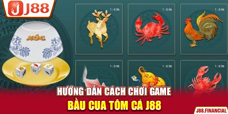 huong-dan-cach-choi-game-bau-cua-tom-ca-J88