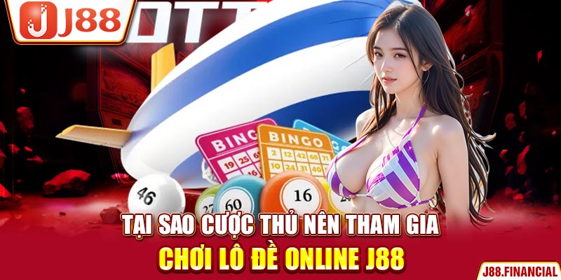 tai-sao-cuoc-thu-nen-tham-gia-choi-lo-de-online-J88